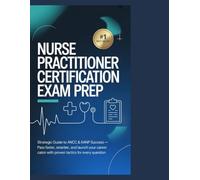 Nurse Practitioner Certification Exam Prep: Strategic Guide to ANCC & AANP Success Pass Faster, Practice Smarter, and Launch Your Career with Proven Tactics for Every Question
