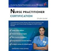 Nurse Practitioner Certification Study Guide 2025: Comprehensive Content Review, 600 Practice Questions with Rationales, and Proven Study Strategies for ANCC & AANP Success