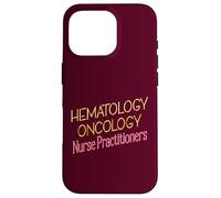 Nurse Practitioners NP HEMATOLOGY ONCOLOGY Case for iPhone 16 Pro