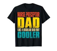 Nurse Preceptor Dad - Like a Regular Dad but Cooler T-Shirt