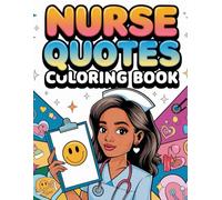 Nurse Quotes Coloring Book: 50 Inspirational and Funny Nurse Sayings for Kids and Adults: Cute and Uplifting Nurse Quote Coloring Pages with Fun ... and Stress Relief | Large 8.5 x 11 Inch Pages