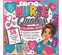 Nurse Quotes Coloring Book: Inspirational Nurse Quotes and Affirmations to Relax, Recharge, and Stay Motivated - A Heartwarming Coloring Experience ... Healthcare Heroes. Book Size 8.5 x 8.5
