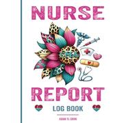Nurse Report Logbook: Streamline Shift Handovers, Patient Updates, and Critical Information - Perfect Tool for Nurses, Caregivers, and Healthcare ... Communication and Workflow Efficiency.