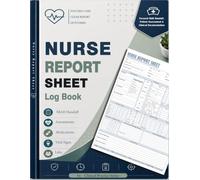Nurse Report Sheet Log Book: Focused Shift Handoff, Patient Assessment & Clinical Documentation