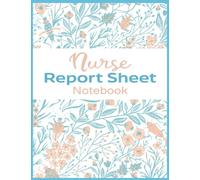 Nurse Report Sheet Notebook: Handoff report nurse notebooks; the perfect nursing gift for logging information on patients and rounds.