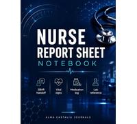 Nurse Report Sheet Notebook: Never Miss a Detail on Shift | Patient Assessment, Vital Signs Grid, Medication Log, SBAR Handoff and Clinical Reference | For RN, LPN and Nursing Students | 8.5x11