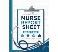 Nurse Report Sheet Notebook: Shift Report Pages for Patient Notes, Tasks, Vitals, Medications, Labs, and Handoff Details