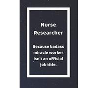 Nurse Researcher Because Badass Miracle: Funny White Elephant Gag Gifts For Nurses, Practitioners and Technicians | Going Away, Onboarding, Retirees ... and Bosses | Really Funny Jokes For Adults