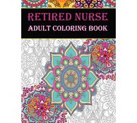 Nurse Retirement Coloring Book: A Funny Gift For Retired Nurses