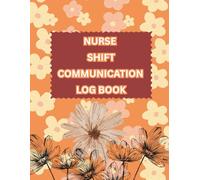 Nurse Shift Communication Logbook: Clinical Handover Book for Safe & Efficient Patient Care Transitions
