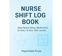 Nurse Shift Log Book: Daily Nurse Notes, Patient Vitals & Medications for 12-Hour Shifts Compact Edition)