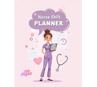 Nurse Shift Planner: Organize Shifts, Track Patient Care, and Plan Daily Tasks for Registered Nurses