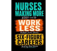 NURSE SIDE HUSTLE TO SIX FIGURES: How Nurses Build Businesses and Leave the Bedside for a Better Life