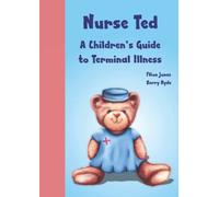 Nurse Ted: A Children's Guide to Terminal Illness: 3