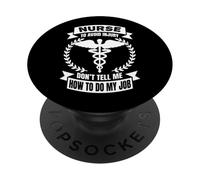 Nurse To Avoid Injury Don't Tell Me How To Do My Job - Funny PopSockets Adhesive PopGrip
