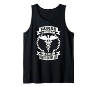 Nurse to Avoid Injury Don't Tell Me How to Do My Job - Funny Tank Top