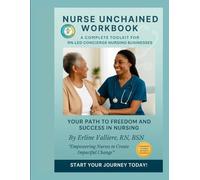 Nurse Unchained Workbook: A Complete Toolkit for RN-Led Concierge Nursing Businesses