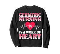 Nurse Week Geriatric RN Geriatric Nurse Is a Work of Heart Sweatshirt
