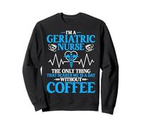 Nurse Week I'm a Geriatric Nurse the Only Thing Coffee Lover Sweatshirt