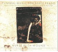 Nurse With Wound - Funeral Music for Perez Prado