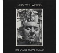 Nurse With Wound - The Ladies Home Tickler