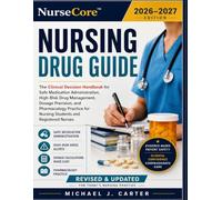 NurseCore™ Nursing Drug Reference: The Clinical Decision Handbook for Safe Medication Administration, High-Risk Drug Management, Dosage Precision, and ... for Nursing Students and Registered Nurses