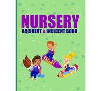 Nursery Accident & Incident Book: Accident & Incident Report Book - Perfect Journal 110 Pages - A4 - Childcare & Childminding Accident Report Book - ... Book - Record All Incident In Your School