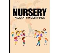 Nursery Accident & Incident Book: Accident & Incident Report Book - Perfect Journal 110 Pages - A4 - Childcare & Childminding Accident Report Book - ... Book - Record All Incident In Your School