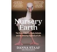 Nursery Earth: The Hidden World of Baby Animals and the Amazing Ingenuity of Life