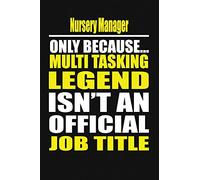Nursery Manager Only Because Multi Tasking Legend Isn't An Official Job Title
