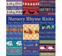 Nursery Rhyme Knits: Hats, Mittens and Scarves with Kid's Favourite Verses