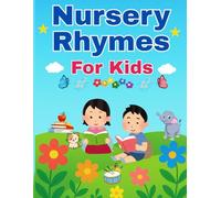 Nursery Rhymes for Kids: Classic and Fun Rhyming Poems for Early Learning and Bedtime: Sing-Along Rhymes, Counting Songs, Alphabet Rhymes, and Short ... for Early Childhood Development (Ages)