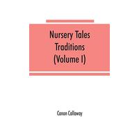 Nursery tales, traditions, and histories of the Zulus, in their own words, with a translation into English (Volume I)