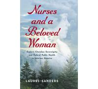 Nurses and a Beloved Woman : Eastern Cherokee Sovereignty and Federal Public Health in Interwar America