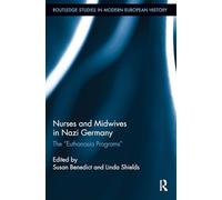 Nurses and Midwives in Nazi Germany: The "Euthanasia Programs" (Routledge Studies in Modern European History)