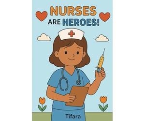 Nurses Are Heroes: A Friendly look at Nursing careers for kids