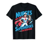 Nurses are Just Superheroes in Disguise Nursing T-Shirt