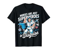 Nurses are Just Superheroes in Disguise Nursing T-Shirt