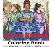 Nurses Are Super Heroes Coloring Book: A Graphic Novel Style Adult Coloring Book Featuring Heroic Nurses, Hospital Adventures, and Inspiring ... | 50 Coloring Pages | 6 by 9 Inches |