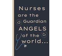 Nurses are the guardian angels of the world: unique novelty nurse gifts for women: Cute lined Notebook