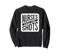 Nurses Call The Shots - Funny Nurse Sweatshirt