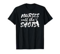 Nurses Call The Shots - Funny Nurse T-Shirt