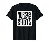 Nurses Call The Shots - Funny Nurse T-Shirt