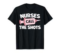 Nurses Call The Shots Funny Registered Nurse Medical Syringe T-Shirt