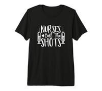Nurses Call The Shots Medical Hospital Doctor Premium T-Shirt