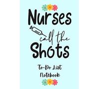 Nurses Call the Shots To-Do List Lined Notebook: 6 x 9 100-Page Lined To-Do List for Nurses, Daily Planner for Nurses, To-Do List Journal for Nurses, Gift for Nurses