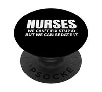 Nurses Can't Fix Stupid But We Can Sedate It Funny PopSockets Adhesive PopGrip