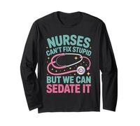 Nurses Can't Fix Stupid But We Can Sedate It Long Sleeve T-Shirt