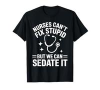 Nurses Can't Fix Stupid But We Can Sedate It T-Shirt