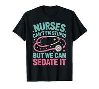 Nurses Can't Fix Stupid But We Can Sedate It T-Shirt